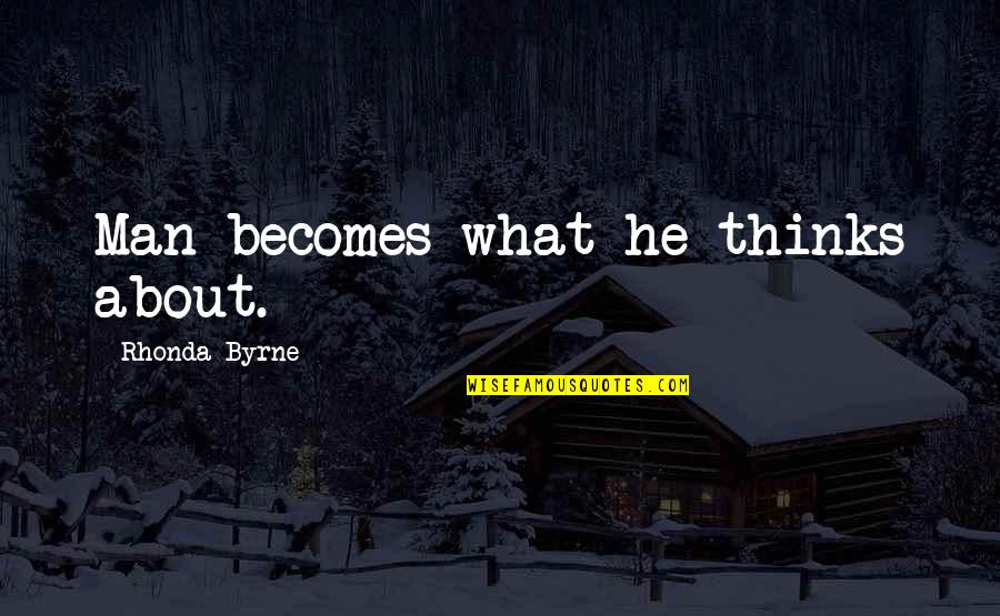 Akande Adebowale Quotes By Rhonda Byrne: Man becomes what he thinks about.