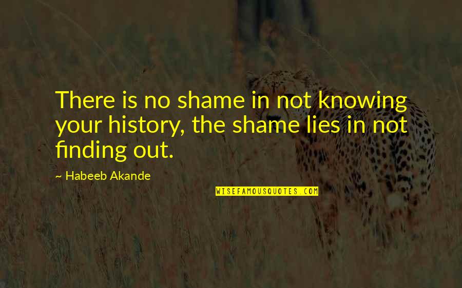 Akande Quotes By Habeeb Akande: There is no shame in not knowing your