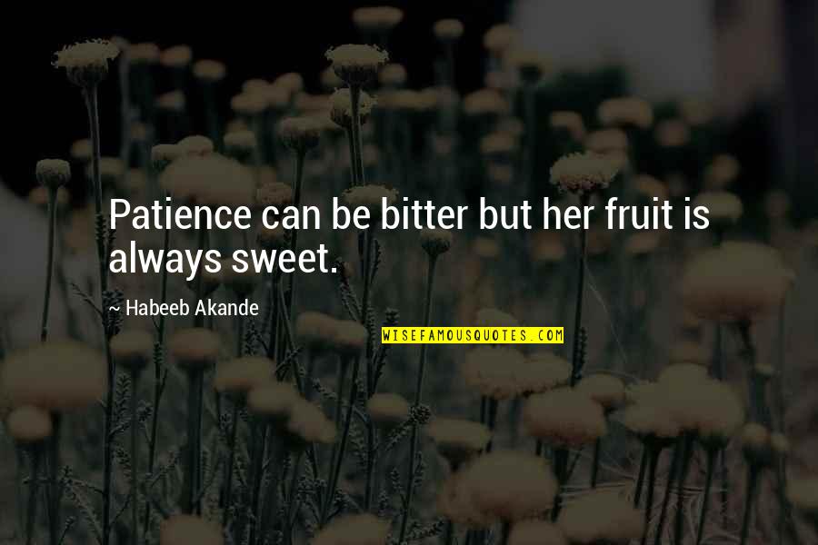 Akande Quotes By Habeeb Akande: Patience can be bitter but her fruit is