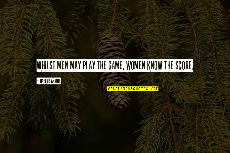 Akande Quotes By Habeeb Akande: Whilst men may play the game, women know