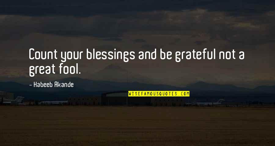 Akande Quotes By Habeeb Akande: Count your blessings and be grateful not a