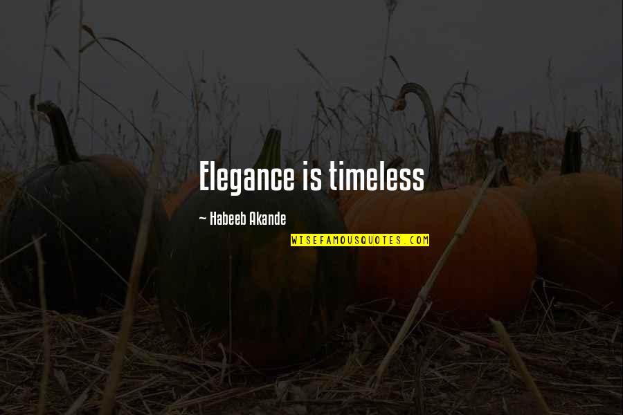 Akande Quotes By Habeeb Akande: Elegance is timeless