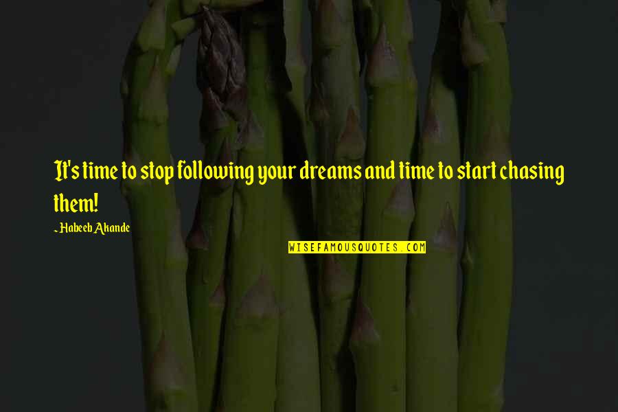 Akande Quotes By Habeeb Akande: It's time to stop following your dreams and