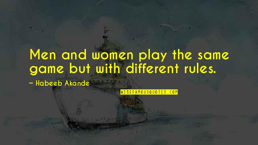 Akande Quotes By Habeeb Akande: Men and women play the same game but