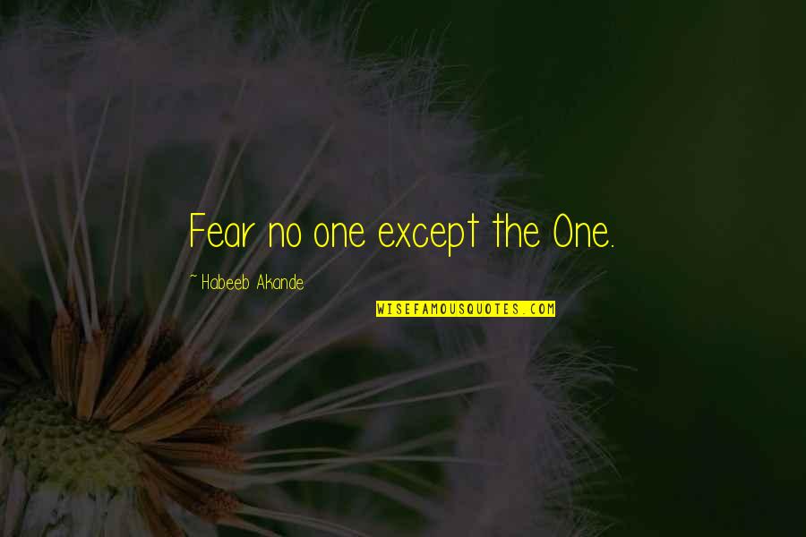 Akande Quotes By Habeeb Akande: Fear no one except the One.
