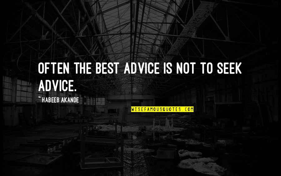 Akande Quotes By Habeeb Akande: Often the best advice is not to seek