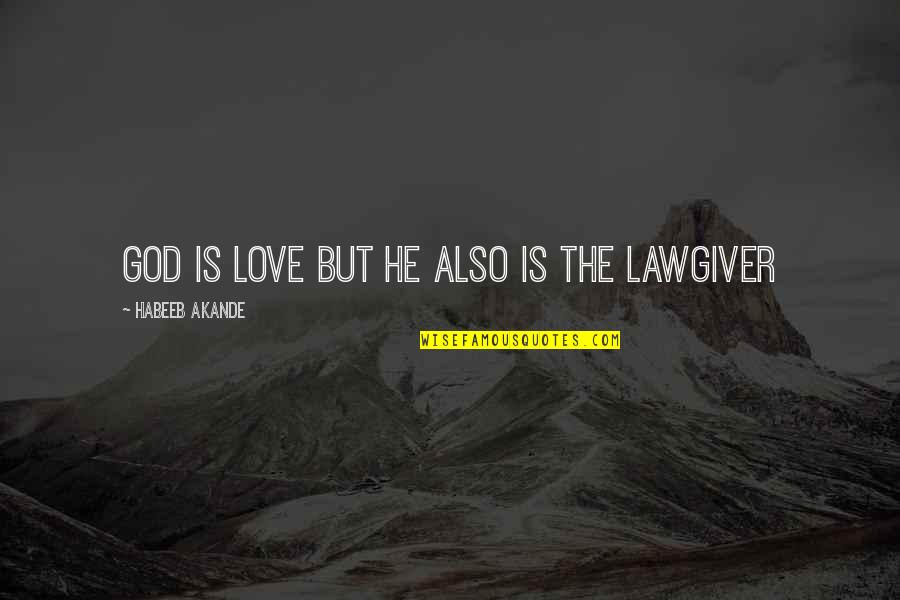 Akande Quotes By Habeeb Akande: God is Love but He also is the