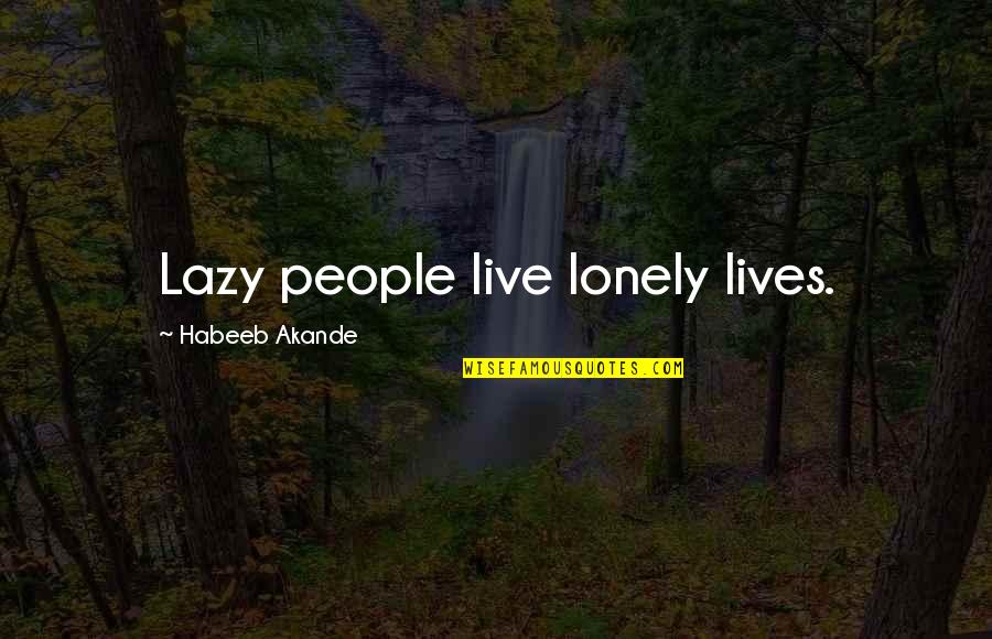 Akande Quotes By Habeeb Akande: Lazy people live lonely lives.