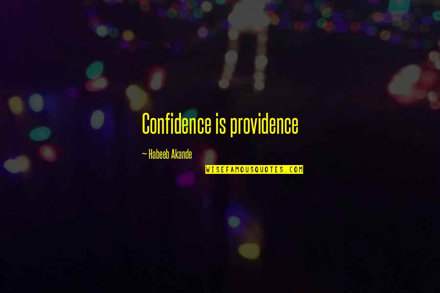 Akande Quotes By Habeeb Akande: Confidence is providence