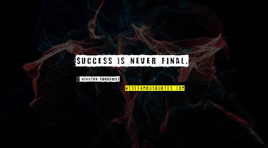Akanji Cav Quotes By Winston Churchill: Success is never final.