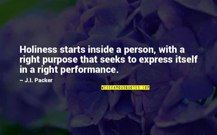 Akanji Dortmund Quotes By J.I. Packer: Holiness starts inside a person, with a right