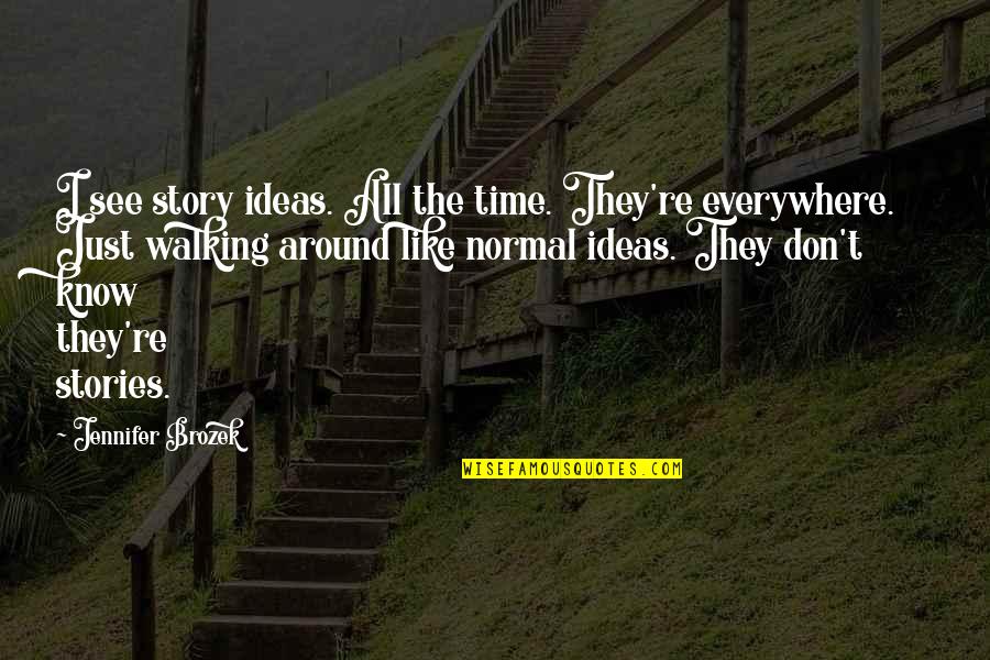 Akankha And Muskan Quotes By Jennifer Brozek: I see story ideas. All the time. They're Akankha And Muskan Quotes By Jennifer Brozek: I see story ideas. All the time. They're