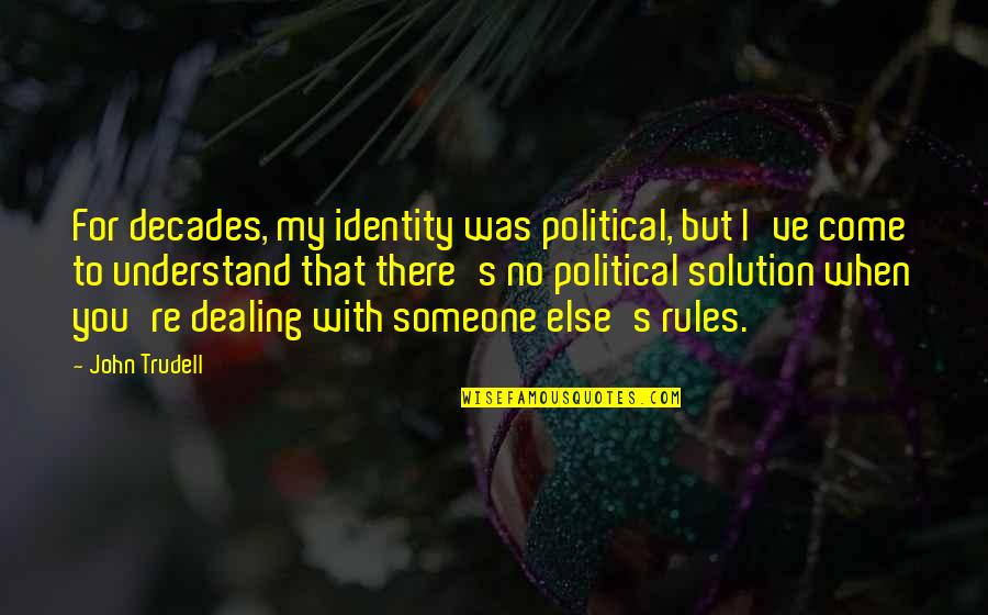 Akankha And Muskan Quotes By John Trudell: For decades, my identity was political, but I've Akankha And Muskan Quotes By John Trudell: For decades, my identity was political, but I've