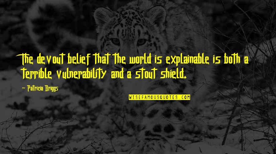 Akanksha Foundation Quotes By Patricia Briggs: The devout belief that the world is explainable Akanksha Foundation Quotes By Patricia Briggs: The devout belief that the world is explainable