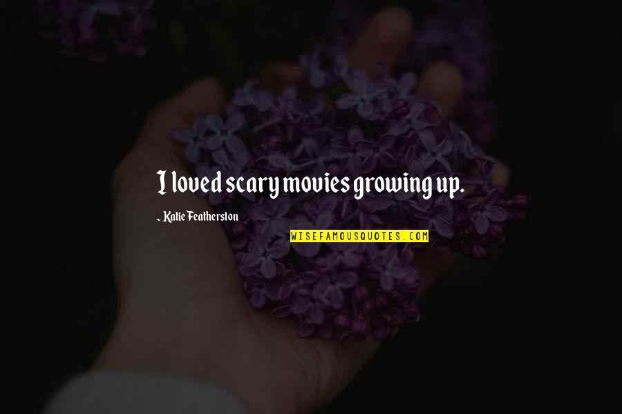 Akanksha Quotes By Katie Featherston: I loved scary movies growing up.