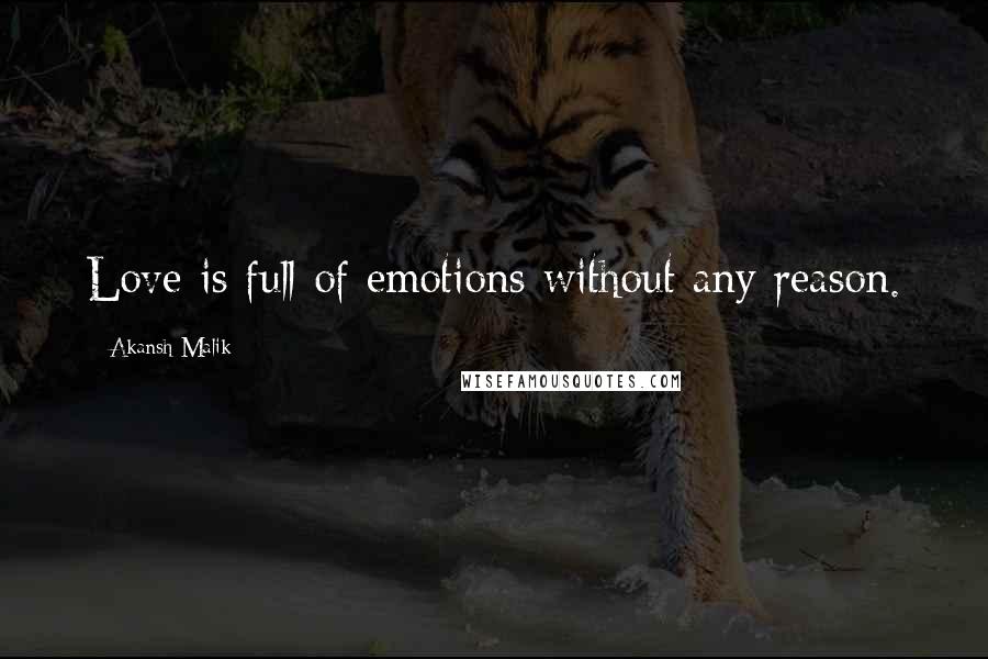 Akansh Malik quotes: Love is full of emotions without any reason.