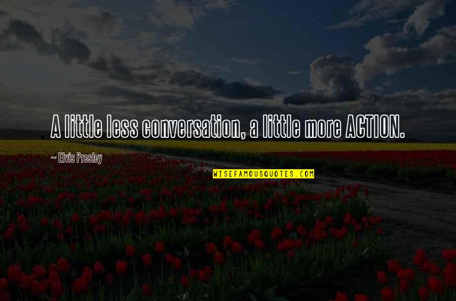 Akanuma Bayi Quotes By Elvis Presley: A little less conversation, a little more ACTION.