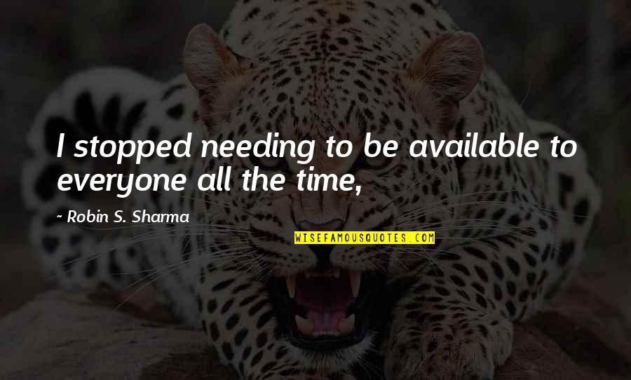 Akanuma Bayi Quotes By Robin S. Sharma: I stopped needing to be available to everyone