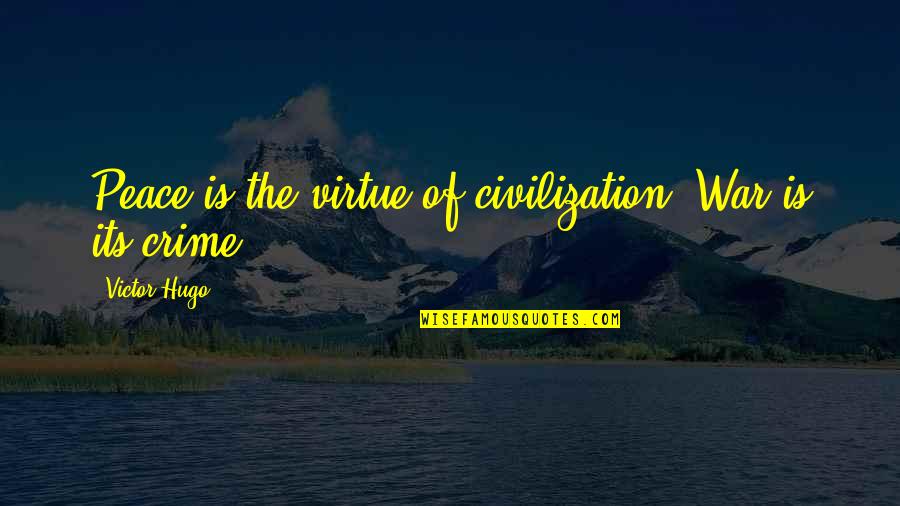 Akanuma Bayi Quotes By Victor Hugo: Peace is the virtue of civilization. War is