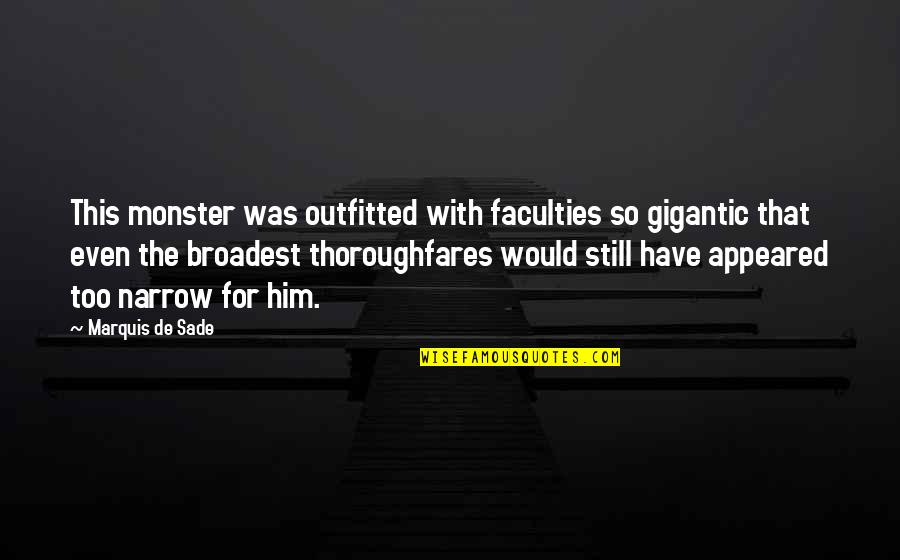 Akar Dee Quotes By Marquis De Sade: This monster was outfitted with faculties so gigantic Akar Dee Quotes By Marquis De Sade: This monster was outfitted with faculties so gigantic