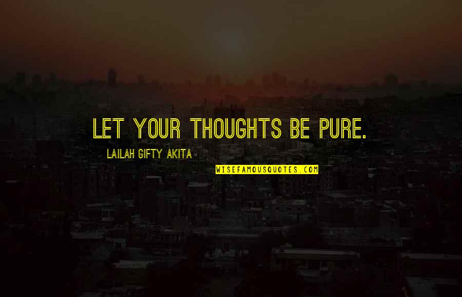 Akar Quotes By Lailah Gifty Akita: Let your thoughts be pure.