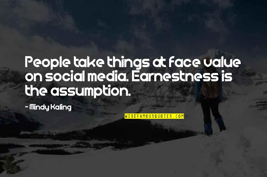 Akara Partners Quotes By Mindy Kaling: People take things at face value on social