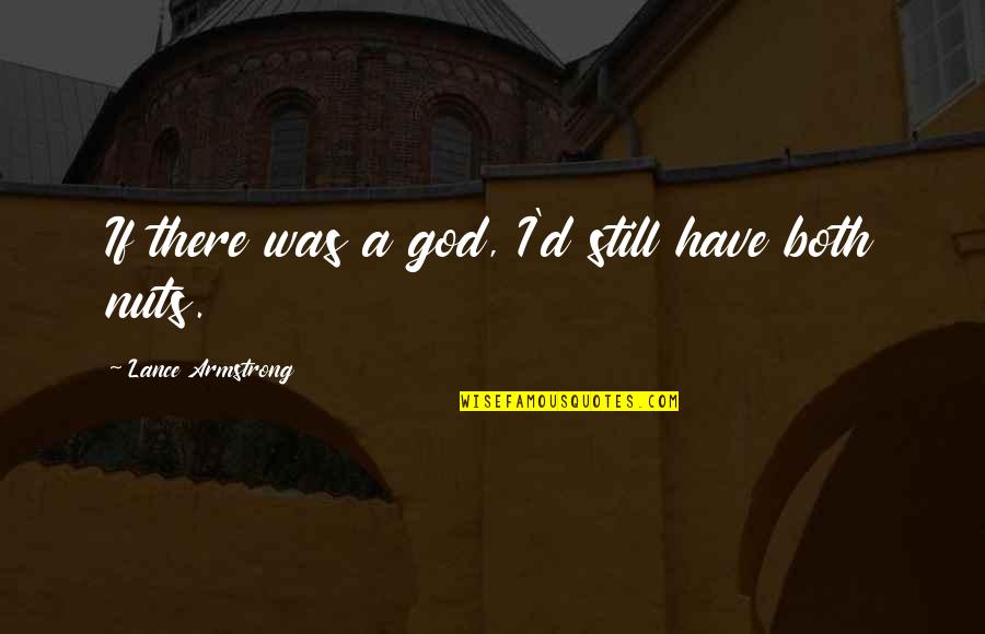Akaratos Quotes By Lance Armstrong: If there was a god, I'd still have