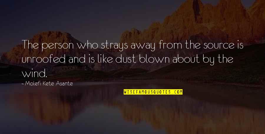 Akaratos Quotes By Molefi Kete Asante: The person who strays away from the source