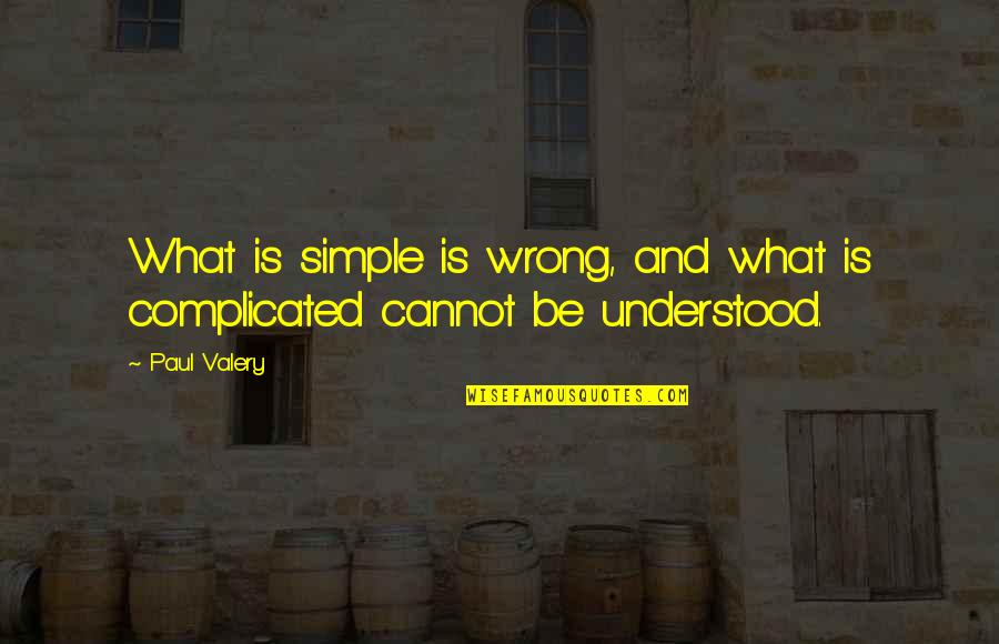 Akari Mizunashi Quotes By Paul Valery: What is simple is wrong, and what is