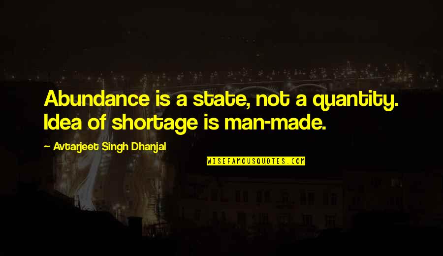 Akari Shinohara Quotes By Avtarjeet Singh Dhanjal: Abundance is a state, not a quantity. Idea