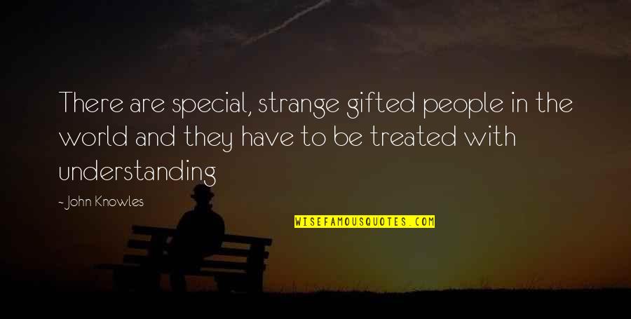 Akarin Poster Quotes By John Knowles: There are special, strange gifted people in the Akarin Poster Quotes By John Knowles: There are special, strange gifted people in the