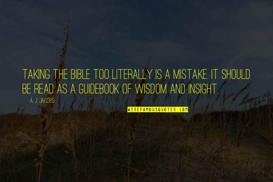Akarma Records Quotes By A. J. Jacobs: Taking the Bible too literally is a mistake. Akarma Records Quotes By A. J. Jacobs: Taking the Bible too literally is a mistake.