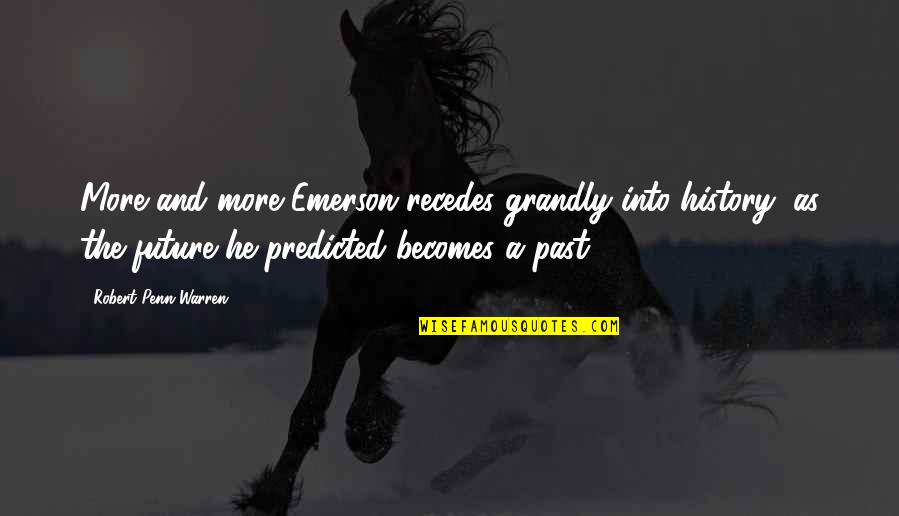 Akarma Records Quotes By Robert Penn Warren: More and more Emerson recedes grandly into history, Akarma Records Quotes By Robert Penn Warren: More and more Emerson recedes grandly into history,