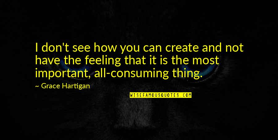 Akarnae Quotes By Grace Hartigan: I don't see how you can create and Akarnae Quotes By Grace Hartigan: I don't see how you can create and