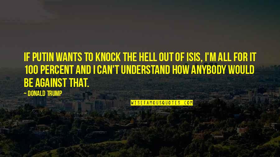 Akarsha Butterfly Soup Quotes By Donald Trump: If Putin wants to knock the hell out Akarsha Butterfly Soup Quotes By Donald Trump: If Putin wants to knock the hell out