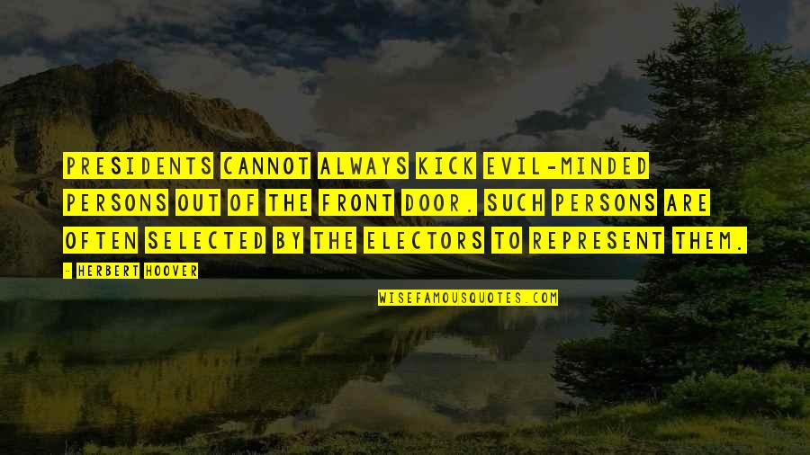 Akarsha Butterfly Soup Quotes By Herbert Hoover: Presidents cannot always kick evil-minded persons out of