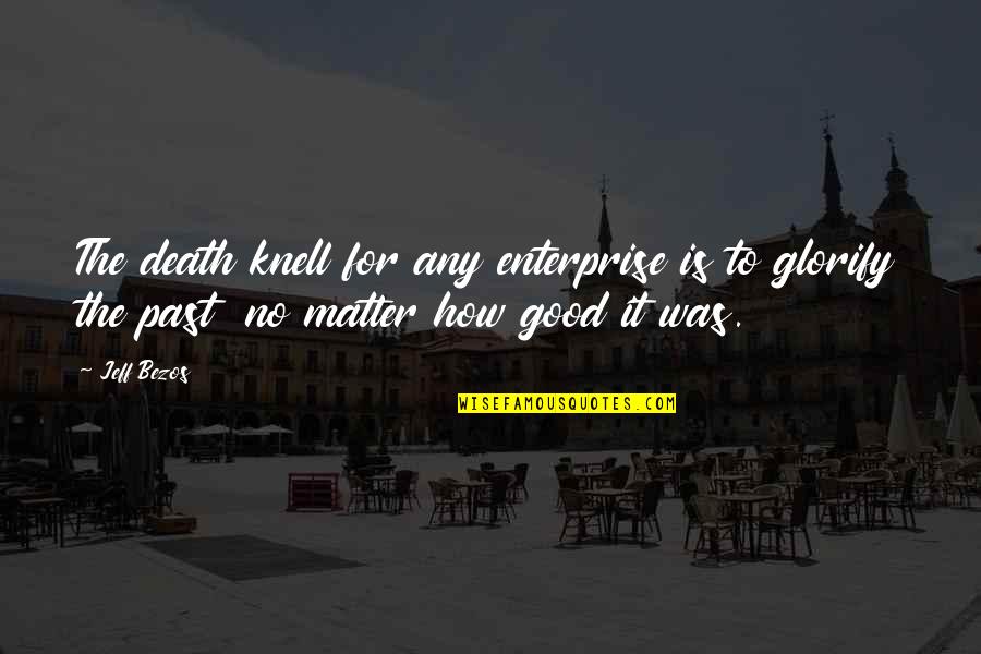 Akarsular Quotes By Jeff Bezos: The death knell for any enterprise is to