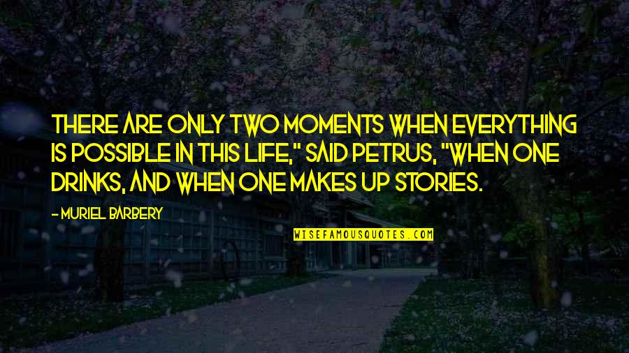 Akarsularda Quotes By Muriel Barbery: There are only two moments when everything is