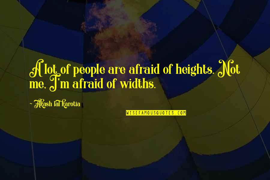 Akash Quotes By Akash Lal Karotia: A lot of people are afraid of heights.
