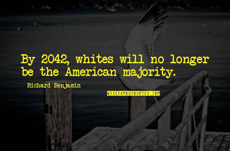 Akasha Quotes By Richard Benjamin: By 2042, whites will no longer be the