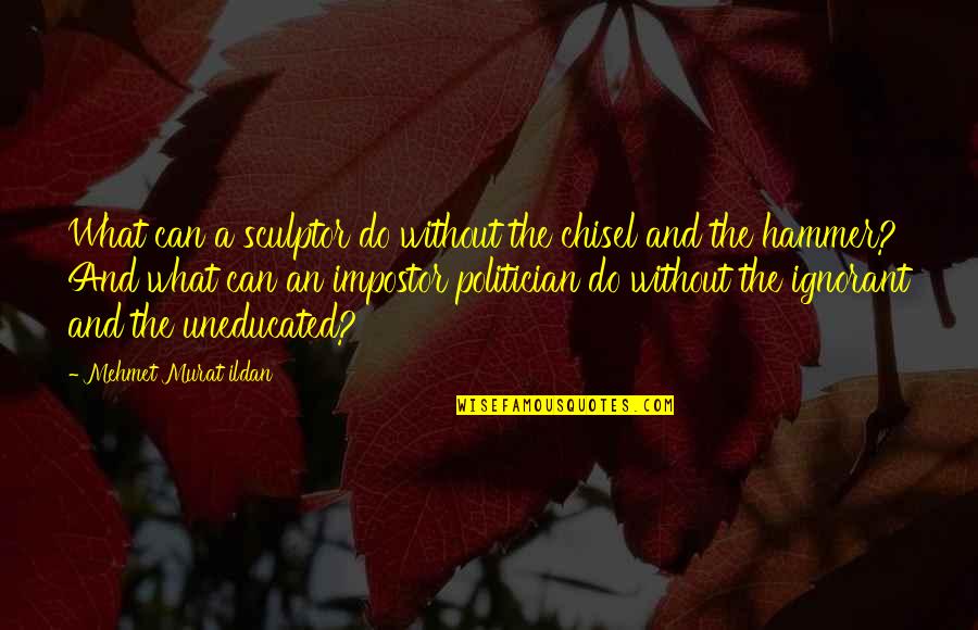 Akashi Kuroko Quotes By Mehmet Murat Ildan: What can a sculptor do without the chisel Akashi Kuroko Quotes By Mehmet Murat Ildan: What can a sculptor do without the chisel