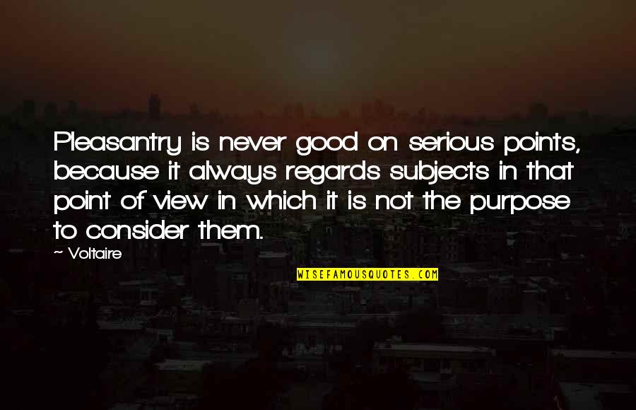 Akashi Kuroko Quotes By Voltaire: Pleasantry is never good on serious points, because Akashi Kuroko Quotes By Voltaire: Pleasantry is never good on serious points, because
