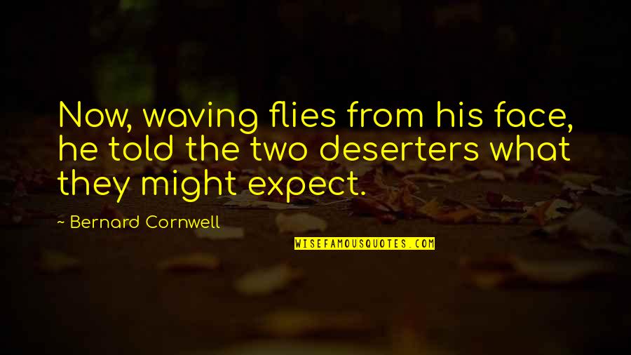 Akashic Quotes By Bernard Cornwell: Now, waving flies from his face, he told