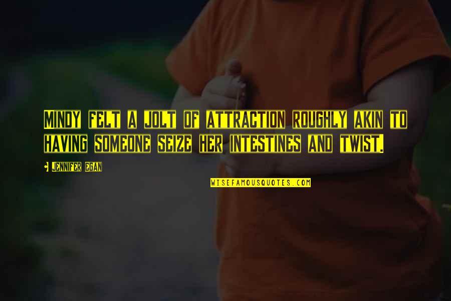 Akashic Quotes By Jennifer Egan: Mindy felt a jolt of attraction roughly akin Akashic Quotes By Jennifer Egan: Mindy felt a jolt of attraction roughly akin