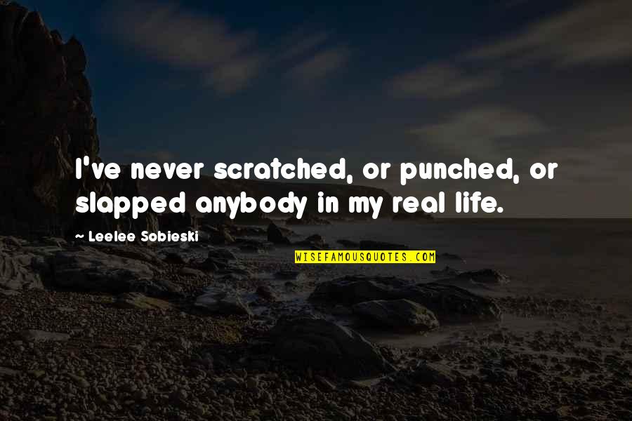 Akashic Records Quotes By Leelee Sobieski: I've never scratched, or punched, or slapped anybody