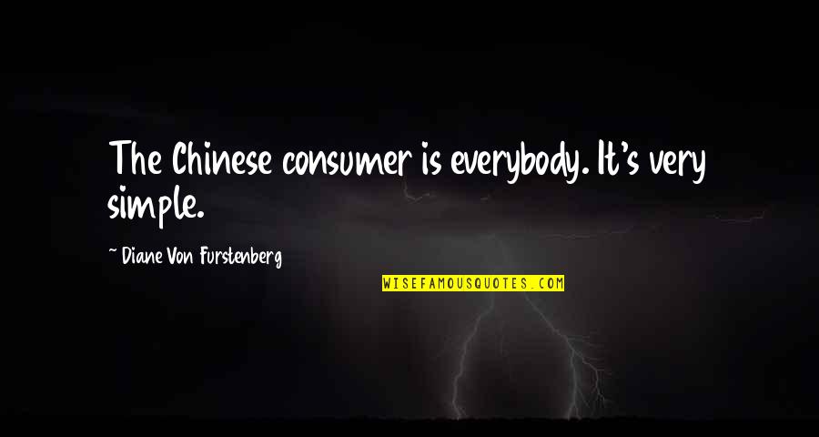 Akashvani Quotes By Diane Von Furstenberg: The Chinese consumer is everybody. It's very simple.