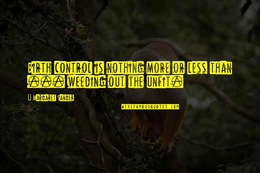 Akasofu On Climate Quotes By Margaret Sanger: Birth control is nothing more or less than Akasofu On Climate Quotes By Margaret Sanger: Birth control is nothing more or less than
