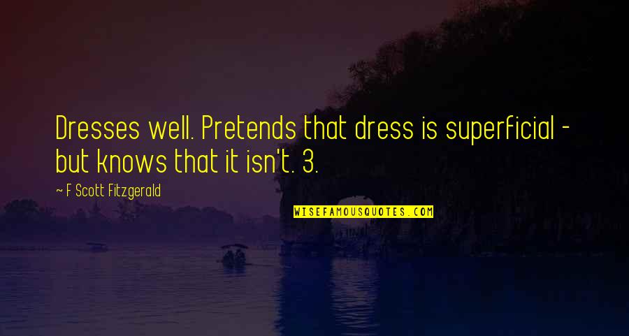 Akaushi Wagyu Quotes By F Scott Fitzgerald: Dresses well. Pretends that dress is superficial -