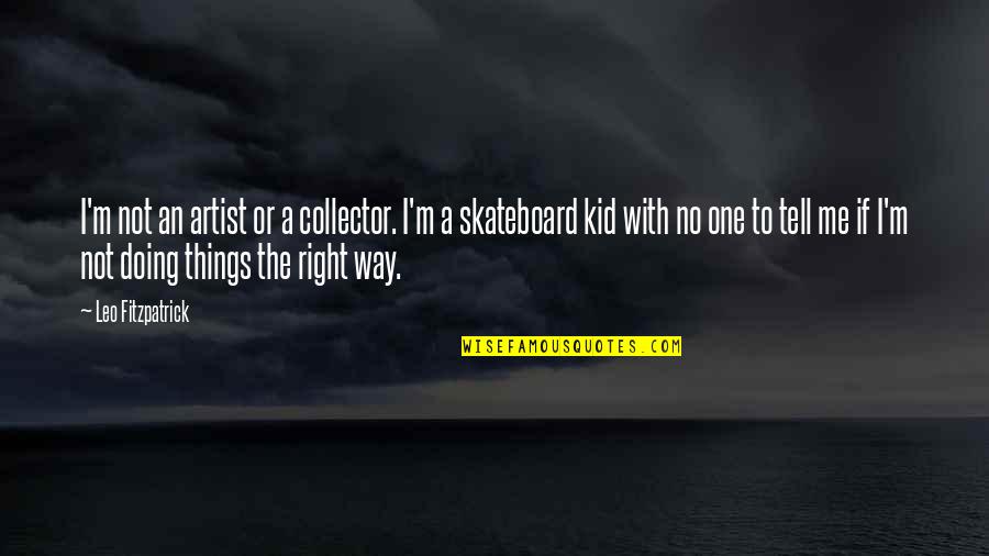 Akaushi Wagyu Quotes By Leo Fitzpatrick: I'm not an artist or a collector. I'm