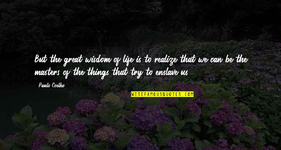 Akayda Quotes By Paulo Coelho: But the great wisdom of life is to Akayda Quotes By Paulo Coelho: But the great wisdom of life is to